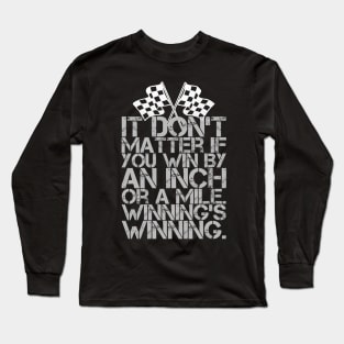 It Don't Matter If You Win By an Inch or a Mile. Winning's Winning. Long Sleeve T-Shirt